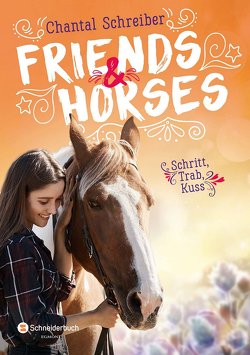 Friends & Horses – Schritt, Trab, Kuss von Schreiber,  Chantal