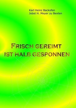 Frisch gereimt ist halb gesponnen von Backofen,  Karl Heinz, Meyer zu Bexten,  Jobst H.