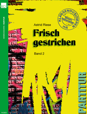 Frisch gestrichen. Klassenmusizieren mit Streichinstrumenten / Frisch gestrichen (Band 2), Partitur von Riese,  Astrid