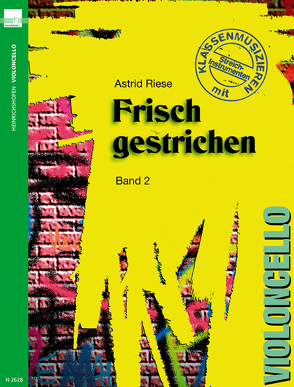 Frisch gestrichen. Klassenmusizieren mit Streichinstrumenten / Violoncello von Riese,  Astrid