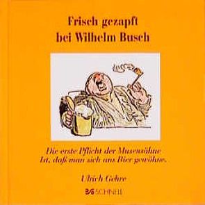 Frisch gezapft bei Wilhelm Busch von Gehre,  Ulrich