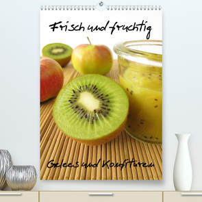 Frisch und fruchtig – Gelees und Konfitüren (Premium, hochwertiger DIN A2 Wandkalender 2023, Kunstdruck in Hochglanz) von Rau,  Heike