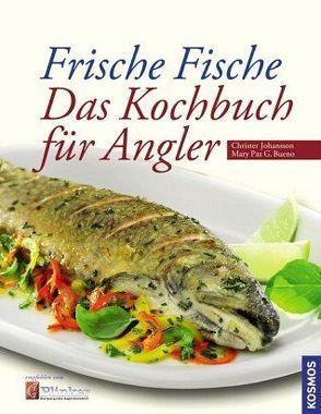 Frische Fische – Das Kochbuch für Angler von G. Bueno,  Mary-Paz, Johansson,  Christer