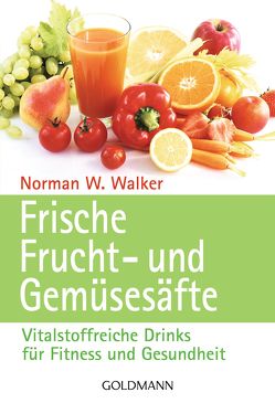 Frische Frucht- und Gemüsesäfte von Walker,  Norman W.