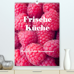 Frische Küche – Der hilfreiche Monatsplaner / Planer (Premium, hochwertiger DIN A2 Wandkalender 2023, Kunstdruck in Hochglanz) von Stern,  Angelika