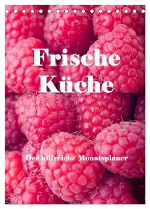 Frische Küche – Der hilfreiche Monatsplaner / Planer (Tischkalender 2024 DIN A5 hoch), CALVENDO Monatskalender von Stern,  Angelika