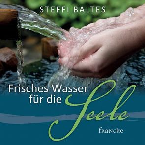 Frisches Wasser für die Seele von Baltes,  Steffi