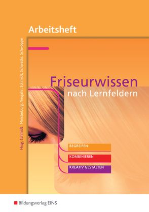 Friseurwissen nach Lernfeldern von Meisterburg,  Margit, Neujahr,  Ulrike, Schmidt,  Wolfgang, Schwatlo,  Sigrid, Schwöppe,  Dorothee