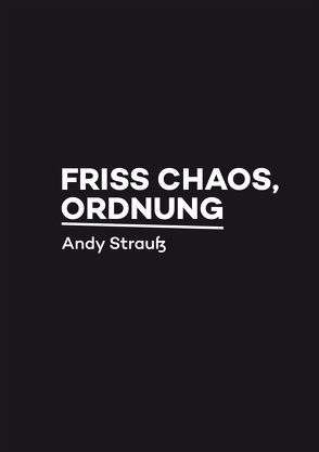 Friss Chaos, Ordnung von Strauß,  Andy