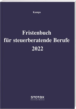 Fristenbuch für steuerberatende Berufe 2022 von Kamps,  Heinz-Willi