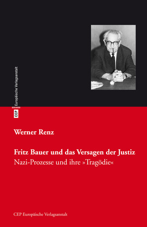 Fritz Bauer und das Versagen der Justiz von Renz,  Werner
