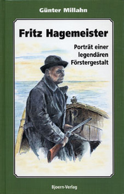Fritz Hagemeister – Porträt einer legendären Förstergestalt von Millahn,  Günter