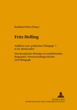Fritz Helling, Aufklärer und «politischer Pädagoge» im 20. Jahrhundert von Dietz,  Burkhard