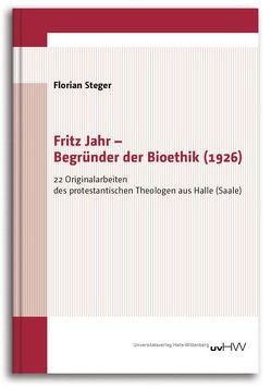 Fritz Jahr – Begründer der Bioethik (1926) von Steger,  Florian