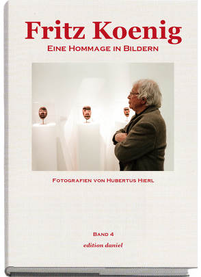 Fritz Koenig – Eine Hommage in Bildern. Band 4 von Hierl,  Hubertus