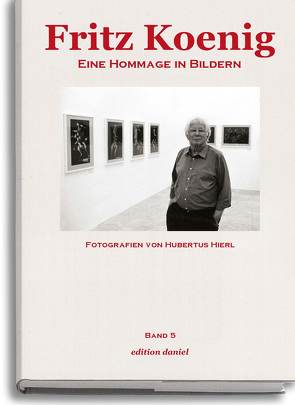 Fritz Koenig – Eine Hommage in Bildern. Band 5 von Hierl,  Hubertus