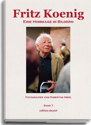Fritz Koenig – Eine Hommage in Bildern. Band 7 von Hierl,  Hubertus
