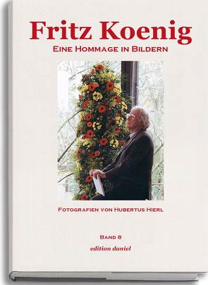 Fritz Koenig – Eine Hommage in Bildern. Band 8 von Hierl,  Hubertus
