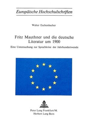 Fritz Mauthner und die deutsche Literatur um 1900 von Eschenbacher,  Walter