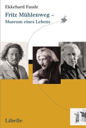 Fritz Mühlenweg – Museum eines Lebens von Faude,  Ekkehard