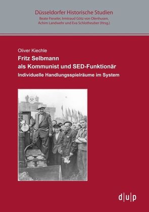 Fritz Selbmann als Kommunist und SED-Funktionär von Kiechle,  Oliver