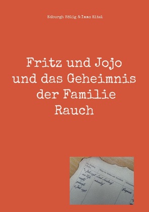 Fritz und Jojo und das Geheimnis der Familie Rauch von Eitel,  Immo, Hölig,  Edburgh