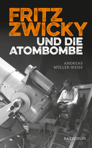 Fritz Zwicky und die Atombombe von Müller-Weiss,  Andreas