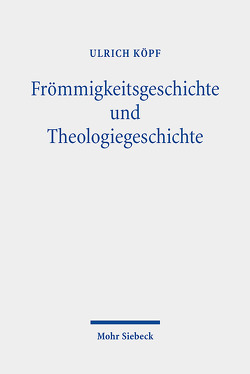 Frömmigkeitsgeschichte und Theologiegeschichte von Köpf,  Ulrich