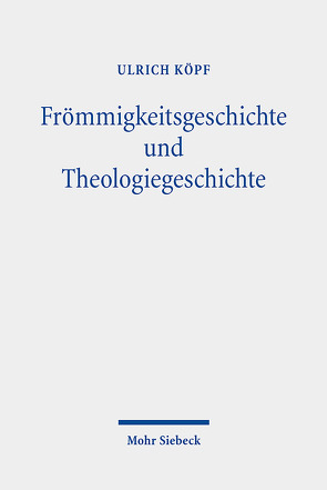 Frömmigkeitsgeschichte und Theologiegeschichte von Köpf,  Ulrich