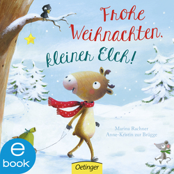 Frohe Weihnachten, kleiner Elch! von Brügge,  Anne-Kristin zur, Rachner,  Marina