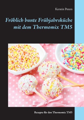 Fröhlich bunte Frühjahrsküche mit dem Thermomix TM5 von Peters,  Kerstin