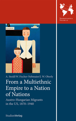 From a Multiethnic Empire to a Nation of Nations von Fischer-Nebmaier,  Wladimir, Oberly,  James W., Steidl,  Annemarie