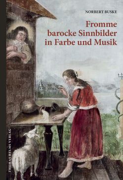 Fromme barocke Sinnbilder in Farbe und Musik von Bugenhagen,  Beate, Buske,  Norbert, Schneider,  Matthias