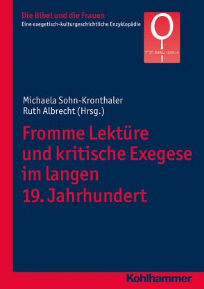 Fromme Lektüre und kritische Exegese im langen 19. Jahrhundert von Albrecht,  Ruth, Fischer,  Irmtraud, Groot,  Christiana de, Puerto,  Mercedes Navarro, Sohn-Kronthaler,  Michaela, Valerio,  Adriana