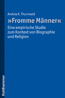 „Fromme Männer“ – eine empirische Studie zum Kontext von Biographie und Religion von Thurnwald,  Andrea