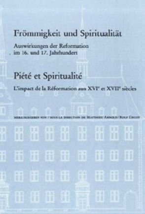 Frömmigkeit und Spiritualität / Piété et Spiritualité von Arnold,  Matthieu, Decot,  Rolf