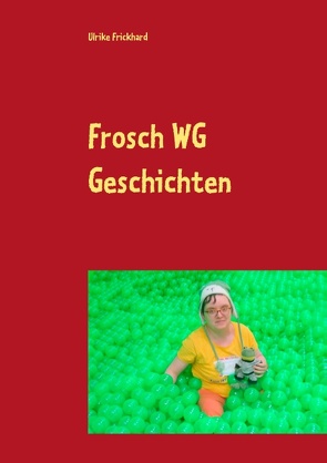 Frosch WG Geschichten von Frickhard,  Ulrike