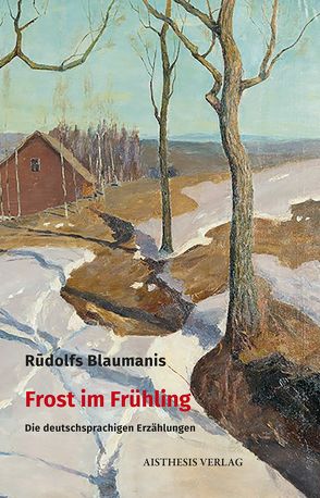 Frost im Frühling von Blaumanis,  Rudolfs, Füllmann,  Rolf, Kalnačs,  Benedikts