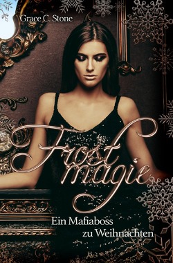 Frostmagie / Frostmagie – Ein Mafiaboss zu Weihnachten von Stone,  Grace C.