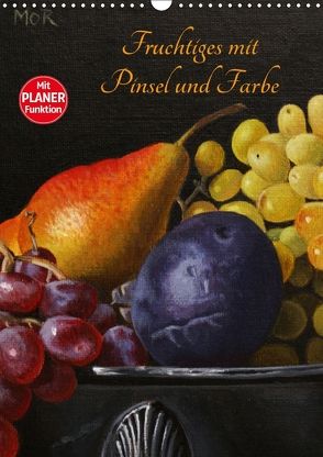 Fruchtiges mit Pinsel und Farbe (Wandkalender 2018 DIN A3 hoch) von Moravec,  Dietrich