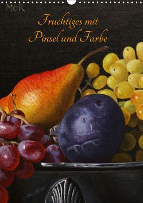Fruchtiges mit Pinsel und Farbe (Wandkalender 2019 DIN A3 hoch) von Moravec,  Dietrich