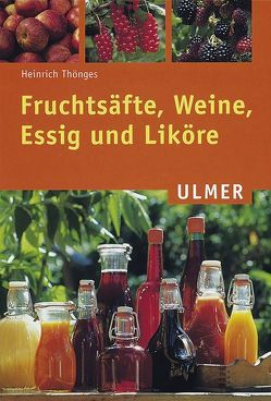 Fruchtsäfte, Weine, Essig und Liköre von Thönges,  Heinrich