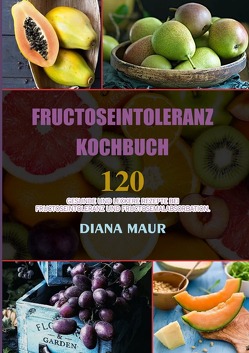 Fructoseintoleranz Kochbuch von Maur,  Diana