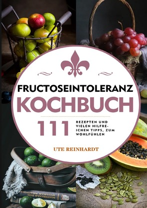 Fructoseintoleranz Kochbuch von Reinhardt,  Ute