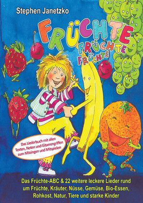 Früchte, Früchte, Früchte – Das Früchte-ABC und 22 weitere leckere Lieder rund um Früchte, Kräuter, Nüsse, Gemüse, Bio-Essen, Rohkost, Natur, Tiere und starke Kinder von Janetzko,  Stephen