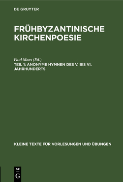 Frühbyzantinische Kirchenpoesie / Anonyme Hymnen des V. bis VI. Jahrhunderts von Maas,  Paul