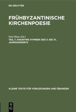 Frühbyzantinische Kirchenpoesie / Anonyme Hymnen des V. bis VI. Jahrhunderts von Maas,  Paul