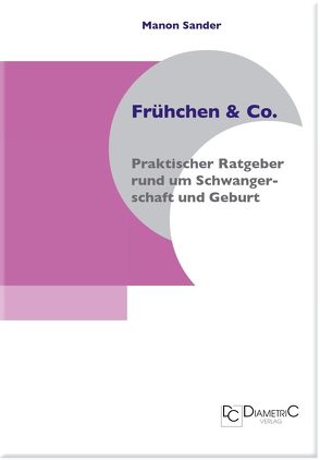 Frühchen & Co. ─ Praktischer Ratgeber rund um Schwangerschaft und Geburt von Sander,  Manon