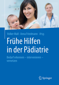 Frühe Hilfen in der Pädiatrie von Friedmann,  Anna, Mall,  Volker