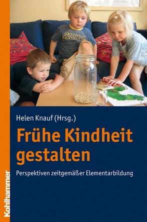 Frühe Kindheit gestalten von Knauf,  Helen